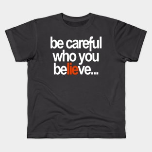 Be careful who you believe... Kids T-Shirt